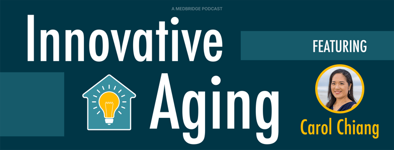 “Innovative Aging” podcast banner with Carol Chiang, house icon, and light bulb, focusing on digital and hybrid healthcare.