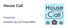 Podcast cover for "House Call" with a stethoscope "U," featuring Amanda Fay and Tonya Miller, and a heart between two houses; a medbridge production.