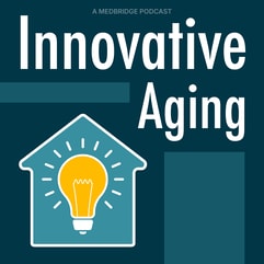 Podcast cover with "A Medbridge Podcast Innovative Aging," a house outline, and glowing lightbulb symbolizing digital health.