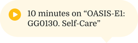 Yellow play button with text: '10 mins on OASIS-E1: GG0130. Self-Care'.