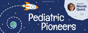 Rocket flying from Earth to the moon with “Pediatric Pioneers” text and a photo of Nicole Quint, medbridge digital healthcare theme.