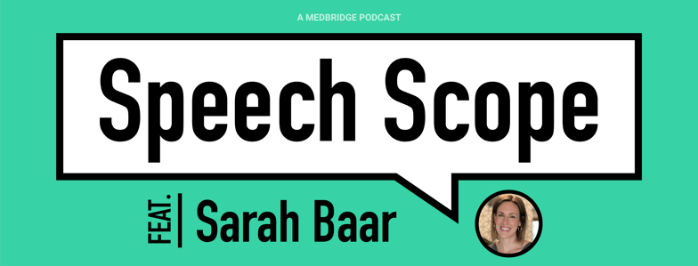 Speech Scope" podcast graphic with Sarah Baar’s photo and name on a green background and "a medbridge podcast" text above.